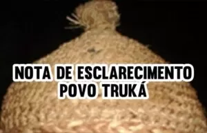 Cacique Bertinho, em nome da Comunidade Truká emite Nota de Esclarecimento sobre os fatos ocorridos em 24/04/21