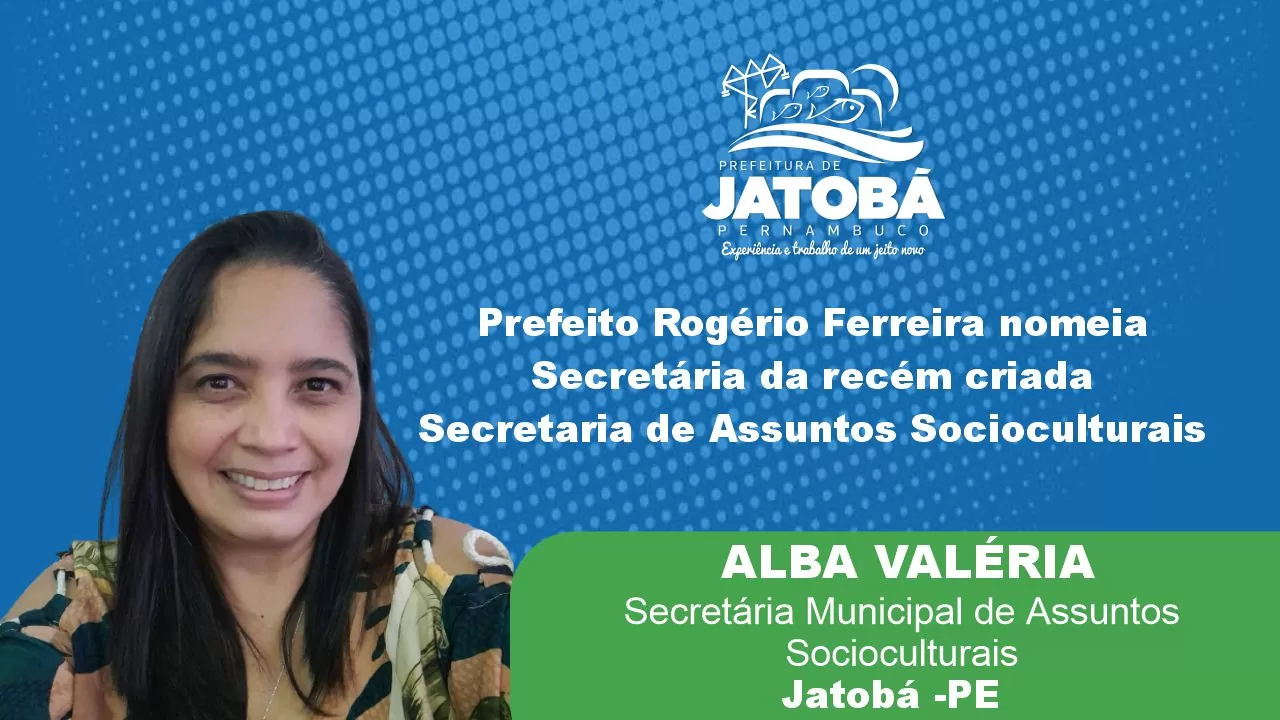 JATOBÁ: Prefeito Rogério Ferreira Nomeia a Sra. Alba Valéria como Secretária da recém criada “Secretaria de Relações Socioculturais”