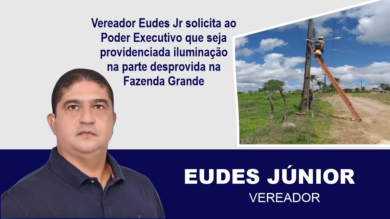 JATOBÁ: Vereador Eudes Jr solicita que seja seja providenciada iluminação pública em parte desprovida na Fazenda Grande