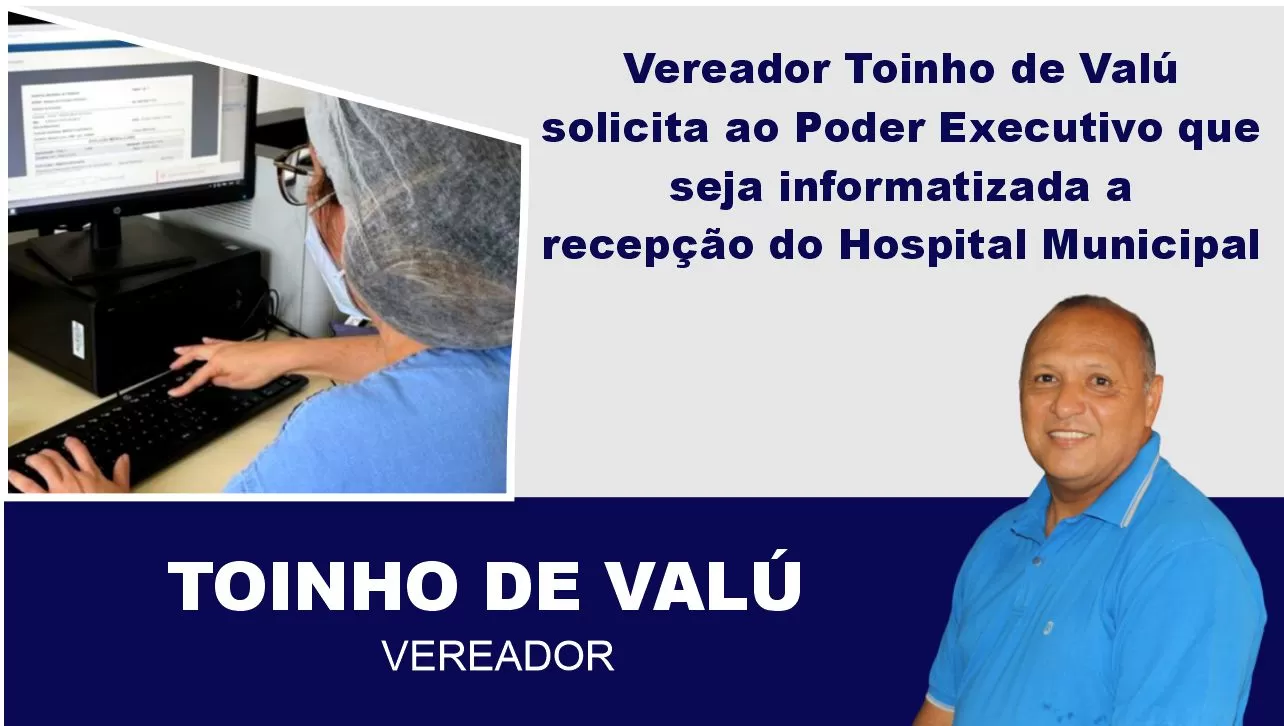 JATOBÁ: Vereador Toinho de Valú solicitou a Poder Executivo que seja informatizado a recepção do Hospital Municipal